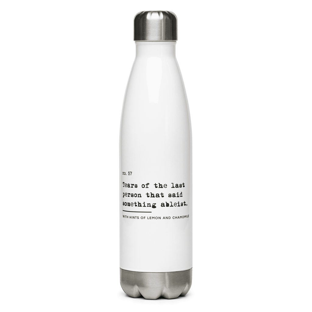 This is a photo of the front of URevolution's Ableist Tears water bottle. On the water bottle is a graphic of URevolution's original phrase; '"Tears of the last person that said something ableist." The phrase is written in lower case, black typewriter font, over three lines. Beneath the phrase, written in a smaller font, is: "With hints of lemon and chamomile."