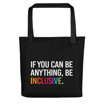 Inclusive Tote Bag. The black tote has the phrase, 'If you can be anything, Be Inclusive,' printed in white. The word inclusive is in the colors of the rainbow.