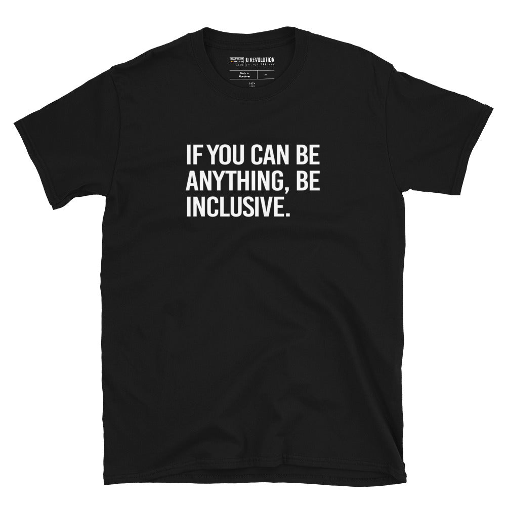 This is the photo of a black Be Inclusive Basic Tee. On the front of the t-shirt, the phrase, 'If you can be anything, be inclusive,' is printed in white capital letters.