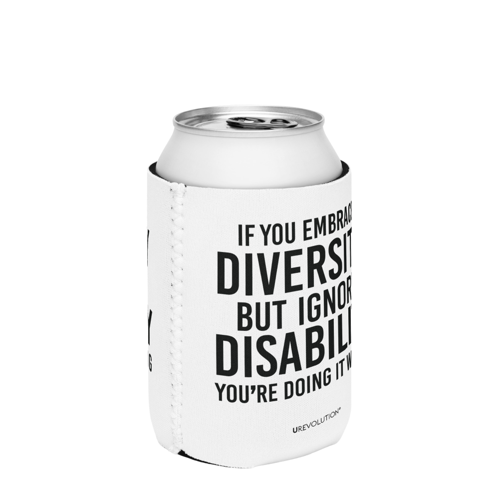 A white 12 oz Embrace Diversity Koozie with the phrase, 'If you embrace diversity but ignore disability, you're doing it wrong.' printed in black on the front and back of the koozie.