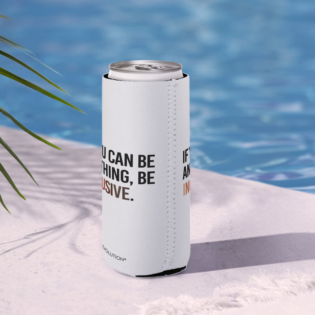 A slim 12 oz Inclusive Diversity Koozie. On the front of the neoprene diversity koozie, in upper-case letters printed on a white koozie, is the phrase, "If you can be anything, be inclusive." The text is all black except for the word "Inclusive," which is in different skin colors, with the lightest color on the left and the darkest on the right promoting racial equality. The koozie is next to a pool.