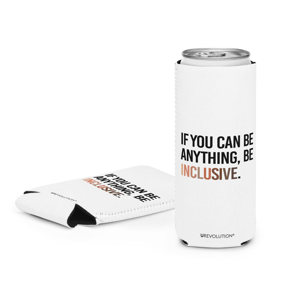 A slim 12 oz Inclusive Diversity Koozie. On the front of the neoprene diversity koozie, in upper-case letters printed on a white koozie, is the phrase, "If you can be anything, be inclusive." The text is all black except for the word "Inclusive," which is in different skin colors, with the lightest color on the left and the darkest on the right promoting racial equality.