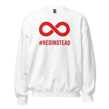 A white Red Instead Sweatshirt. A thick bold red infinity symbol is in the top one-third of the sweashirt. Directly under the symbol in upper case letters is the word #REDINSTEAD