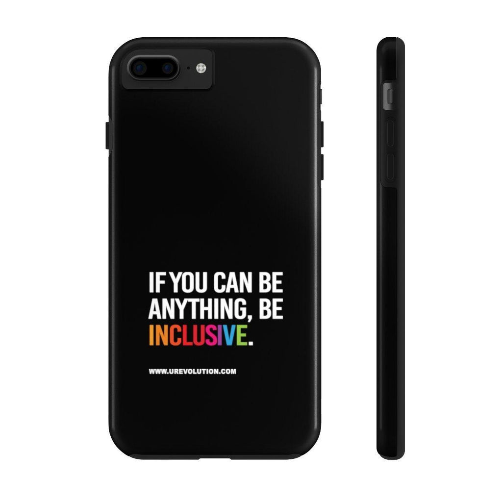 Be Inclusive Case Mate: Tough-Phone Case-iPhone 7 Plus, iPhone 8 Plus Tough-Uncomfortable Revolution- Text printed in large all caps: "IF YOU CAN BE ANYTHING, BE INCLUSIVE." All text in white, except "Inclusive" which is in rainbow colors.