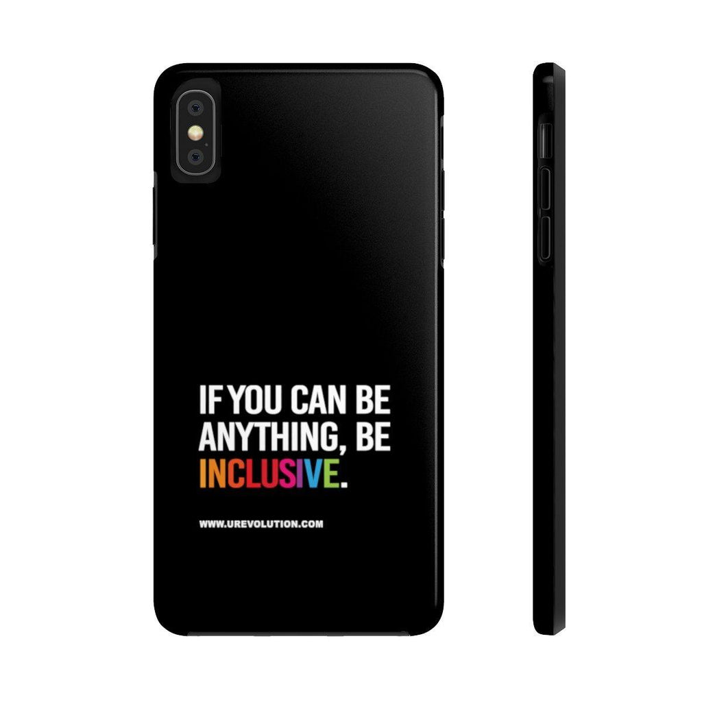 Be Inclusive Case Mate: Tough-Phone Case-iPhone XS MAX-Uncomfortable Revolution- Text printed in large all caps: "IF YOU CAN BE ANYTHING, BE INCLUSIVE." All text in white, except "Inclusive" which is in rainbow colors.