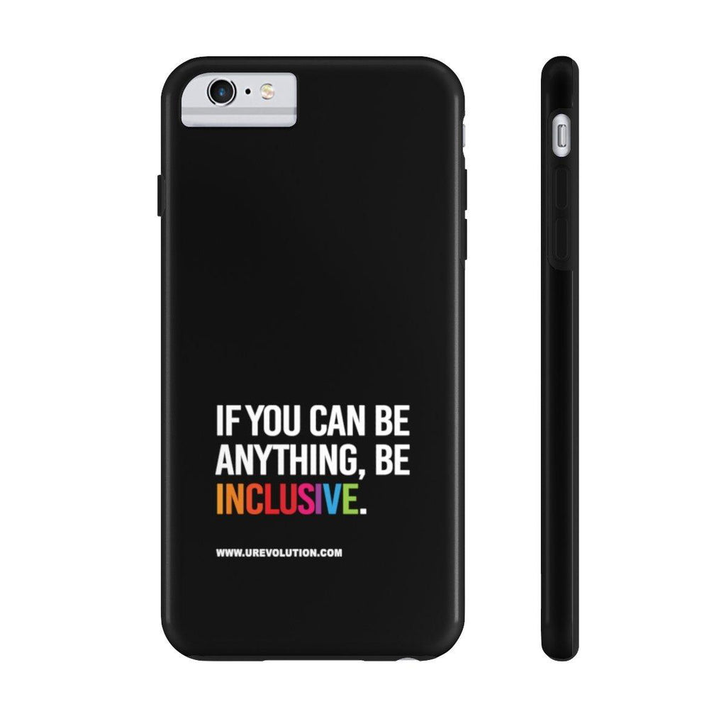 Be Inclusive Case Mate: Tough-Phone Case-iPhone 6/6s Plus Tough-Uncomfortable Revolution- Text printed in large all caps: "IF YOU CAN BE ANYTHING, BE INCLUSIVE." All text in white, except "Inclusive" which is in rainbow colors.