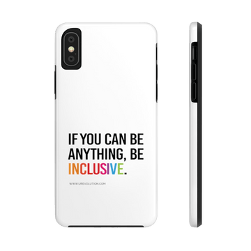 Unique designer iPhone case mate is white with a black rim and black volume buttons. The phrase, "If you can be anything, be inclusive," is printed on it. The phrase is typed in black upper case with the word INCLUSION in the colors of a rainbow. www.urevolution.com is printed in small black text below. iPhone XS. iPhone XR