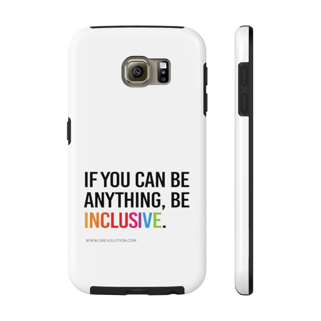Samsung Galaxy S6. Unique designer iPhone case mate is white with a black rim and black volume buttons. The phrase, "If you can be anything, be inclusive," is printed on it. The phrase is typed in black upper case with the word INCLUSION in the colors of a rainbow.