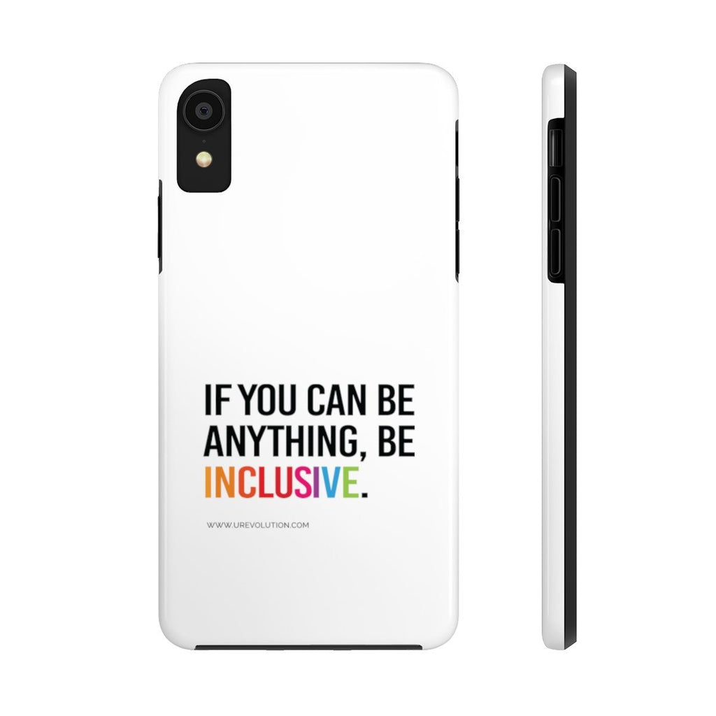The iPhone case mate is white with a black rim and black volume buttons. The phrase, "If you can be anything, be inclusive," is printed on it. The phrase is typed in black upper case with the word INCLUSION in the colors of a rainbow. iPhone XS. iPhone XR