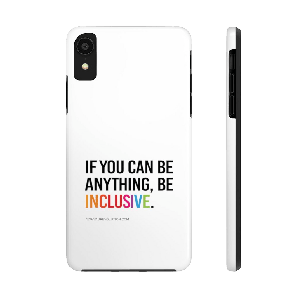 The iPhone case mate is white with a black rim and black volume buttons. The phrase, "If you can be anything, be inclusive," is printed on it. The phrase is typed in black upper case with the word INCLUSION in the colors of a rainbow. iPhone XS. iPhone XR.