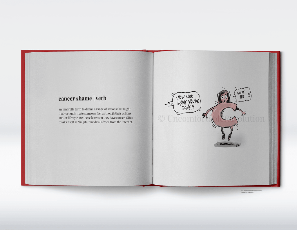 Cancer-shame" cartoon from the Pinkotber edition of the Glossary of Awkward, the funny book for someone with breast cancer. The sketch is of a person with a big "C," in the middle of their body. A person, who is out of view, says "Now look what you've done."  The cartoon illustrates a new definition for a cancer emotion: "Cancer-shame," which is an adjective of the school of medicine that, based on internet articles and blogs, blames the person with cancer for having cancer.