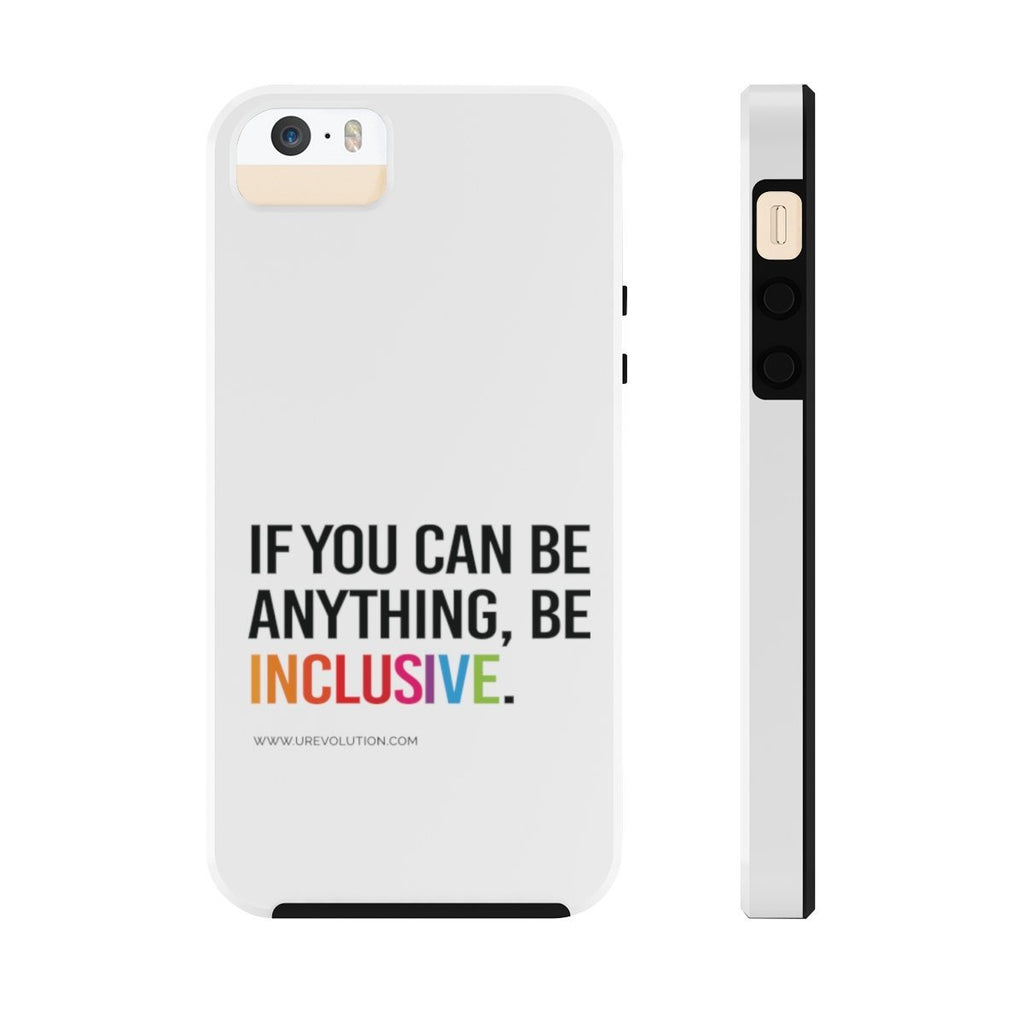 iPhone 5/5s/5se. The iPhone case mate is white with a black rim and black volume buttons. The phrase, "If you can be anything, be inclusive," is printed on it. The phrase is typed in black upper case with the word INCLUSION in the colors of a rainbow.