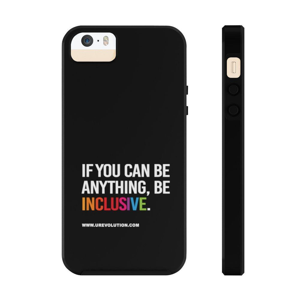 Be Inclusive Case Mate: Tough-Phone Case-iPhone 5/5s/5se Tough-Uncomfortable Revolution- Text printed in large all caps: "IF YOU CAN BE ANYTHING, BE INCLUSIVE." All text in white, except "Inclusive" which is in rainbow colors.