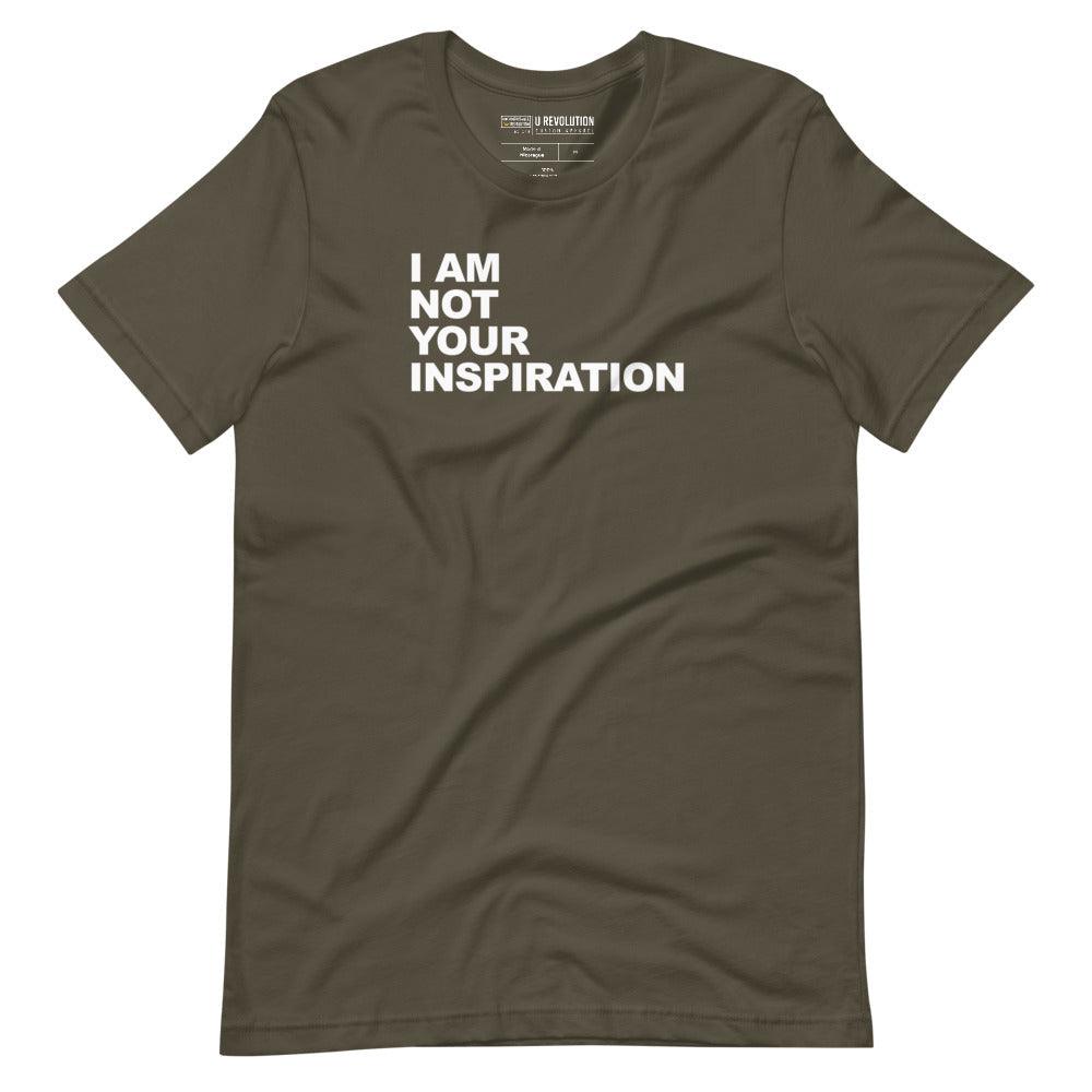 This is an army 'I Am Not Your Inspiration" t-shirt. On the top third of the inspiration shirt is the phrase, "I am not your inspiration," printed over four lines in white upper case letters.