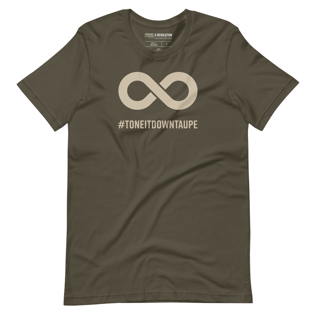 This is a photo of a Tone It Down Taupe shirt. In the the middle top one-third of the tee is a taupe colored infinity symbol. Beneath the symbol is the hashtag word printed in bold upper case letters: #ToneItDownTaupe