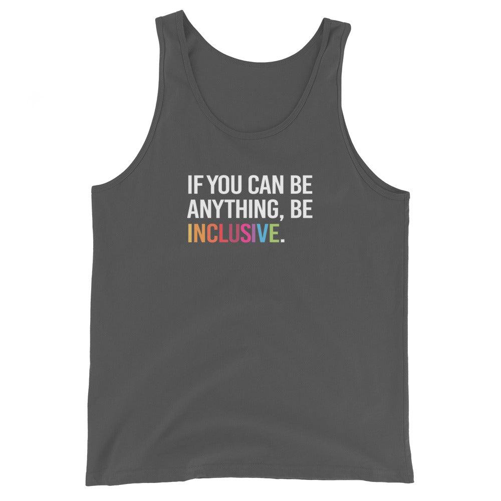 This is a photo of an asphalt Be Inclusive Tote. On the front of the inclusive tote is the phrase: "If you can be anything, be inclusive," in white upper case letters. All the text is in white, except "Inclusive," which is in rainbow colors.