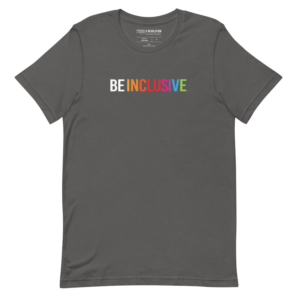 Asphalt Be Inclusive t-shirt with text printed in big caps says "BE INCLUSIVE". BE is in white, and INCLUSIVE is in rainbow colors. Both words are in one line across the top of the shirt.