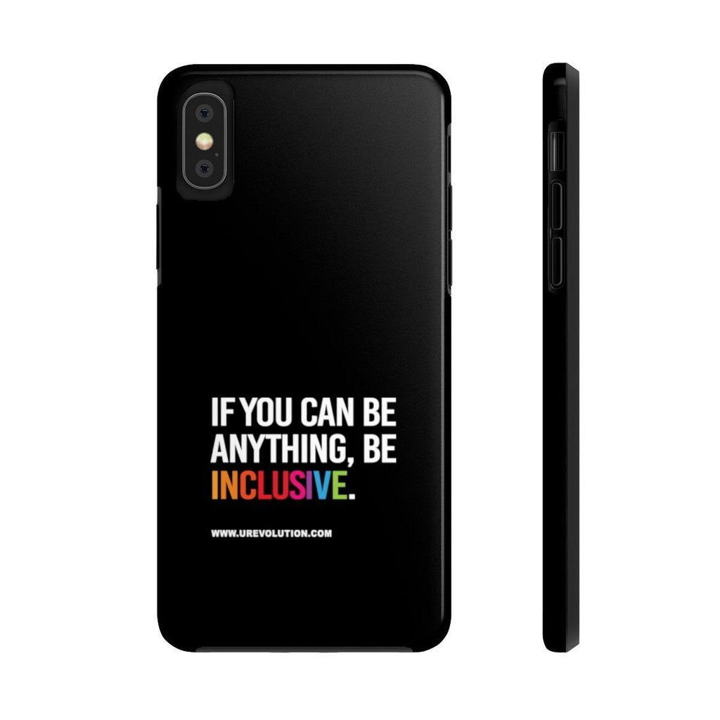 Be Inclusive Case Mate: Tough-Phone Case-iPhone X Tough-Uncomfortable Revolution- Text printed in large all caps: "IF YOU CAN BE ANYTHING, BE INCLUSIVE." All text in white, except "Inclusive" which is in rainbow colors.
