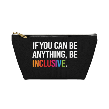 The Be Inclusive pouch is black and has text printed in large all caps, taking up most of the front surface area: "IF YOU CAN BE ANYTHING, BE INCLUSIVE." All text is in white, except "Inclusive" which is in rainbow colors. The pouch has a white zip and gold closure.