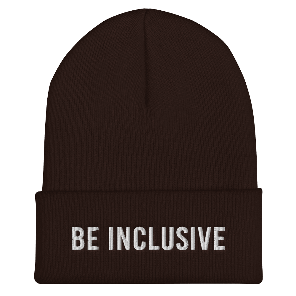 This is a photo of a brown hypoallergenic Be Inclusive Beanie. In the middle of the beanie cuff is the phrase, Be Inclusive, embroidered in white upper case letters.