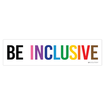 A photo of an inclusive bumper sticker. The words "Be Inclusive" are printed on a white background in upper case letters. The word "be" is in black, with word "inclusive" is in the colors of the rainbow. In small upper case letters, in the bottom corner of the sticker, is the word URevolution.