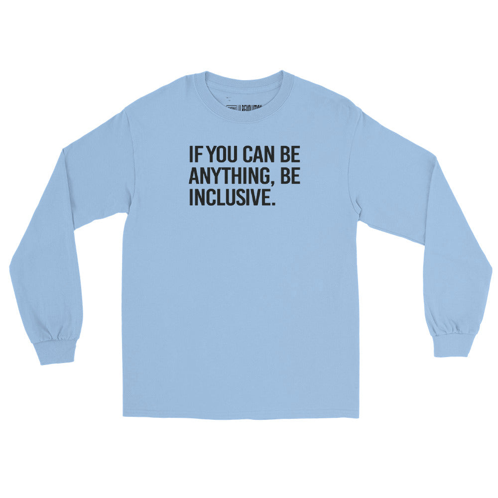A light blue be inclusive long sleeve tee. In the top one-third of the long-sleeve shirt is the phrase, 'If you can be anything, be inclusive,' printed in black upper case letters