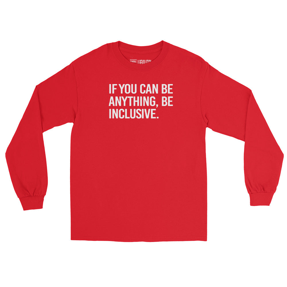 A red be inclusive long sleeve tee. In the top one-third of the long-sleeve shirt is the phrase, 'If you can be anything, be inclusive,' printed in white upper case letters.