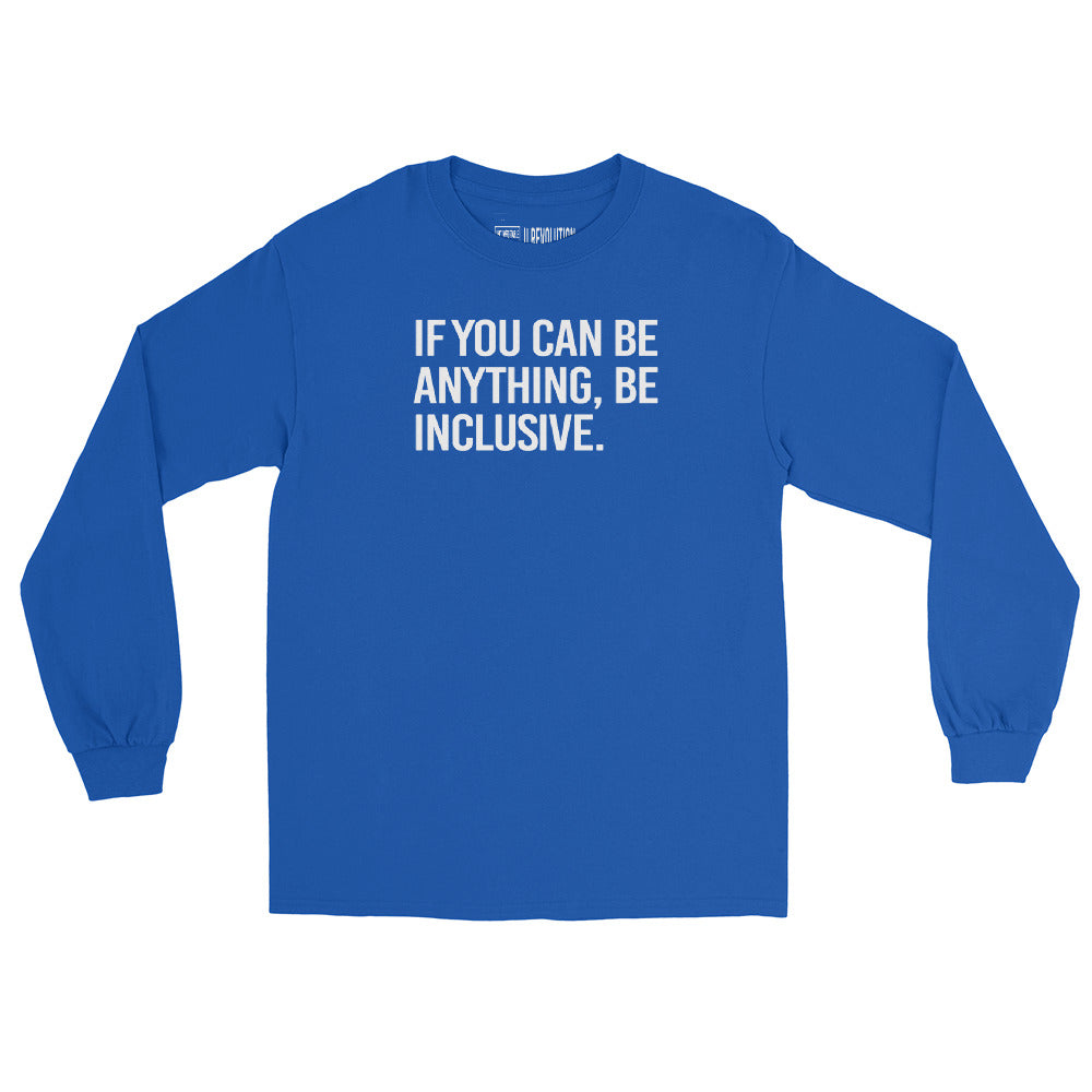 A royal blue be inclusive long sleeve tee. In the top one-third of the long-sleeve shirt is the phrase, 'If you can be anything, be inclusive,' printed in white upper case letters.