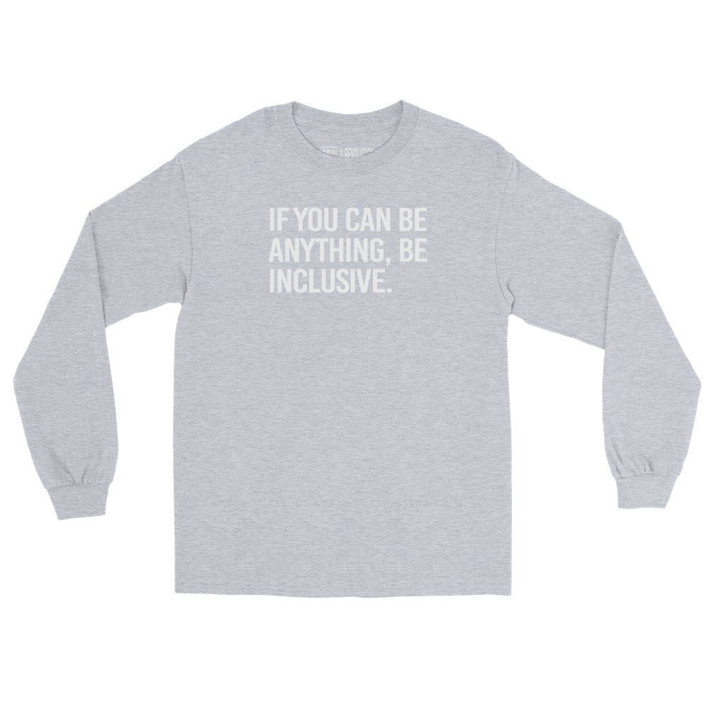 A sport gray be inclusive long sleeve tee. In the top one-third of the long-sleeve shirt is the phrase, 'If you can be anything, be inclusive,' printed in white upper case letters.