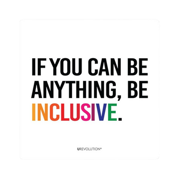 a Be Inclusive magnet. The square white inclusion magnet has the phrase in upper case, "IF YOU CAN BE ANYTHING, BE INCLUSIVE," printed on it. The word INCLUSIVE is in rainbow-like colors. The other words are black.