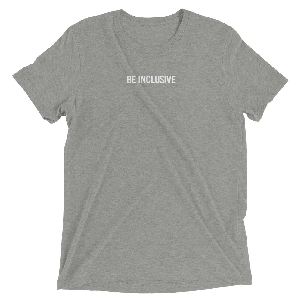 Athletic grey unisex tri-blend Be Inclusive t-shirt. Printed in the middle top one-third of the t-shirt in white upper case letters, about one inch high is the phrase - Be Inclusive. 