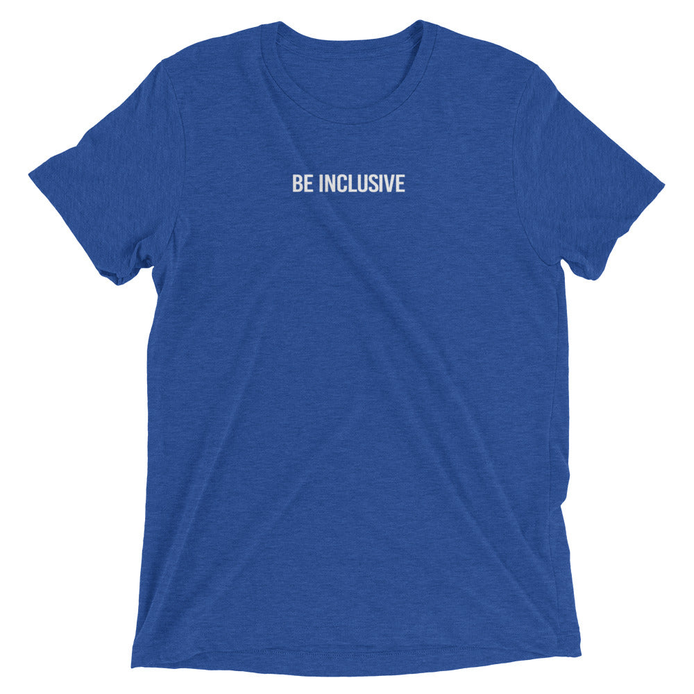 Royal blue unisex tri-blend t-shirt. Printed in the middle top one-third of the t-shirt in white upper case letters, about one inch high is the phrase - Be Inclusive.  