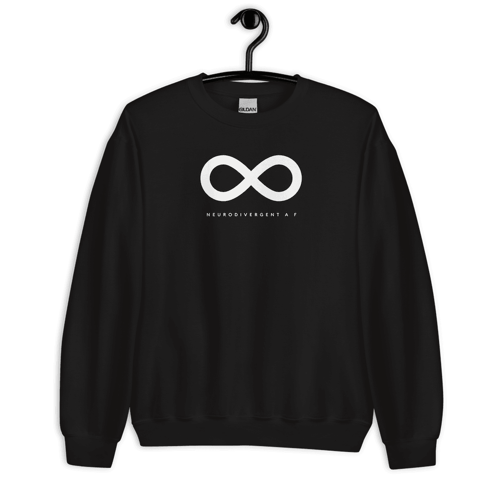 Black Neurodivergent AF sweatshirt. There is a white infinity symbol in the top third of the Neurodivergent AF sweatshirt. Under the symbol is the phrase, 'Neurodivergent AF,' in white upper case letters. The sweatshirt is displayed on a hanger.