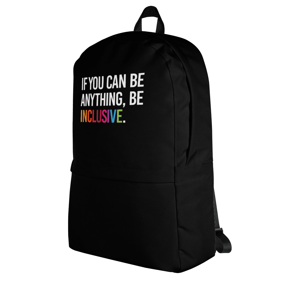 This is a photo of URevolution's black Be Inclusive backpack. In the top of half of the backpack, the phrase, 'If you can be anything, be inclusive,' is printed in white upper case letters. The rest of the backpack is black. The word 'inclusive' is in the color of the rainbow. 