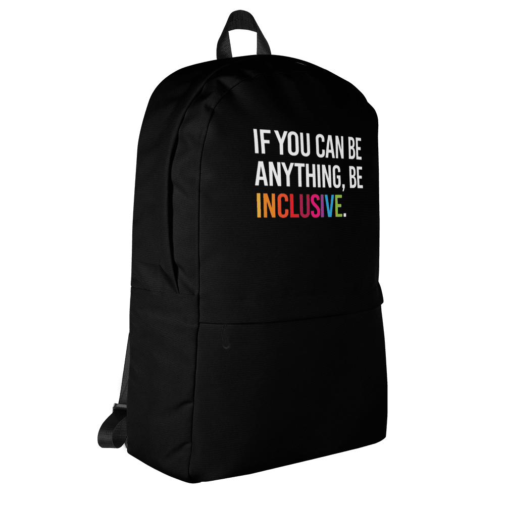 This is a photo of URevolution's black Be Inclusive backpack. In the top of half of the backpack, the phrase, 'If you can be anything, be inclusive,' is printed in white upper case letters. The rest of the backpack is black. The word 'inclusive' is in the color of the rainbow. 