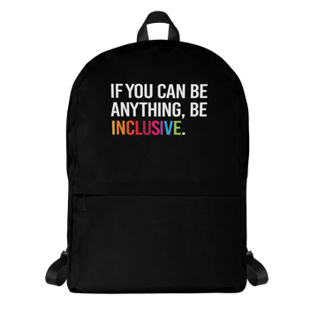 This is a photo of URevolution's black Be Inclusive backpack. In the top of half of the backpack, the phrase, 'If you can be anything, be inclusive,' is printed in white upper case letters. The rest of the backpack is black. The word 'inclusive' is in the color of the rainbow. 