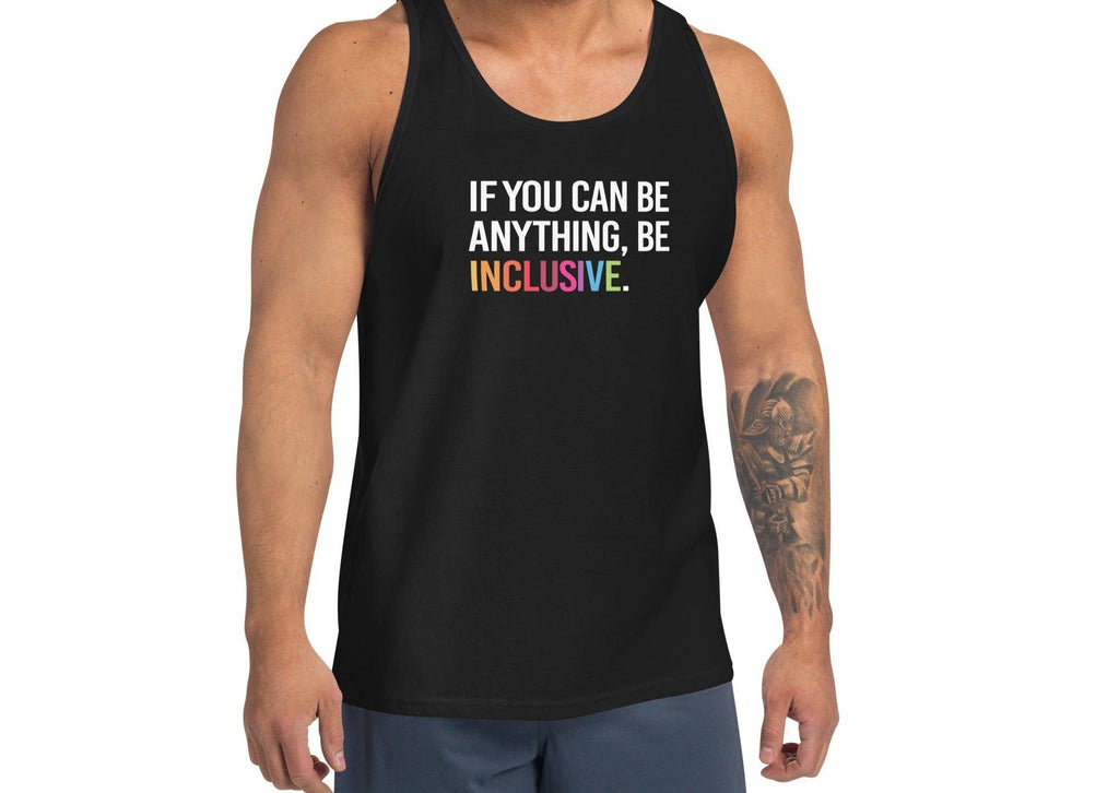 This is a photo of a black classic Be Inclusive tank top. In th top middle of the tank top is the phrase: "If you can be anything, be inclusive," in white upper case letters. All the text is in white, except "Inclusive," which is in rainbow colors.