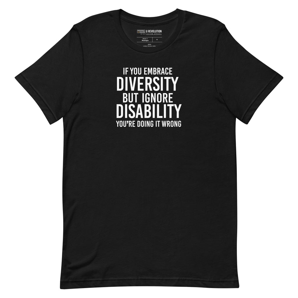 An image of a black Embrace Diversity T-Shirt. The t-shirt features the phrase, printed in white upper case letters, "If you embrace diversity but ignore disability, you're doing it wrong."