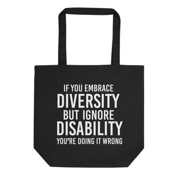 Picture of URevolution's Embrace Diversity natural organic tote bag featuring our original Embrace Diversity phrase printed in black upper case letters: "If you embrace diversity but ignore disability, you're doing it wrong." The phrase takes up three-quarters of the tote bag.