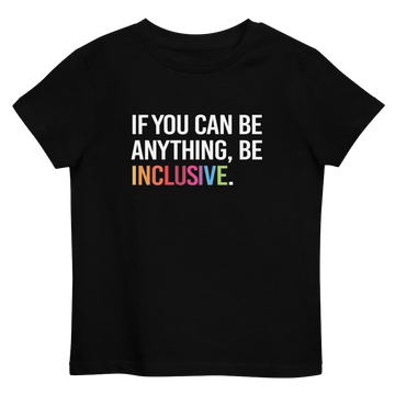 This is a photo of a kids black premium organic Be Inclusive tee. On the front of the t-shirt, the phrase, 'If you can be anything, be inclusive,' is printed in white capital letters. The word INCLUSIVE is in the colors of the rainbow.