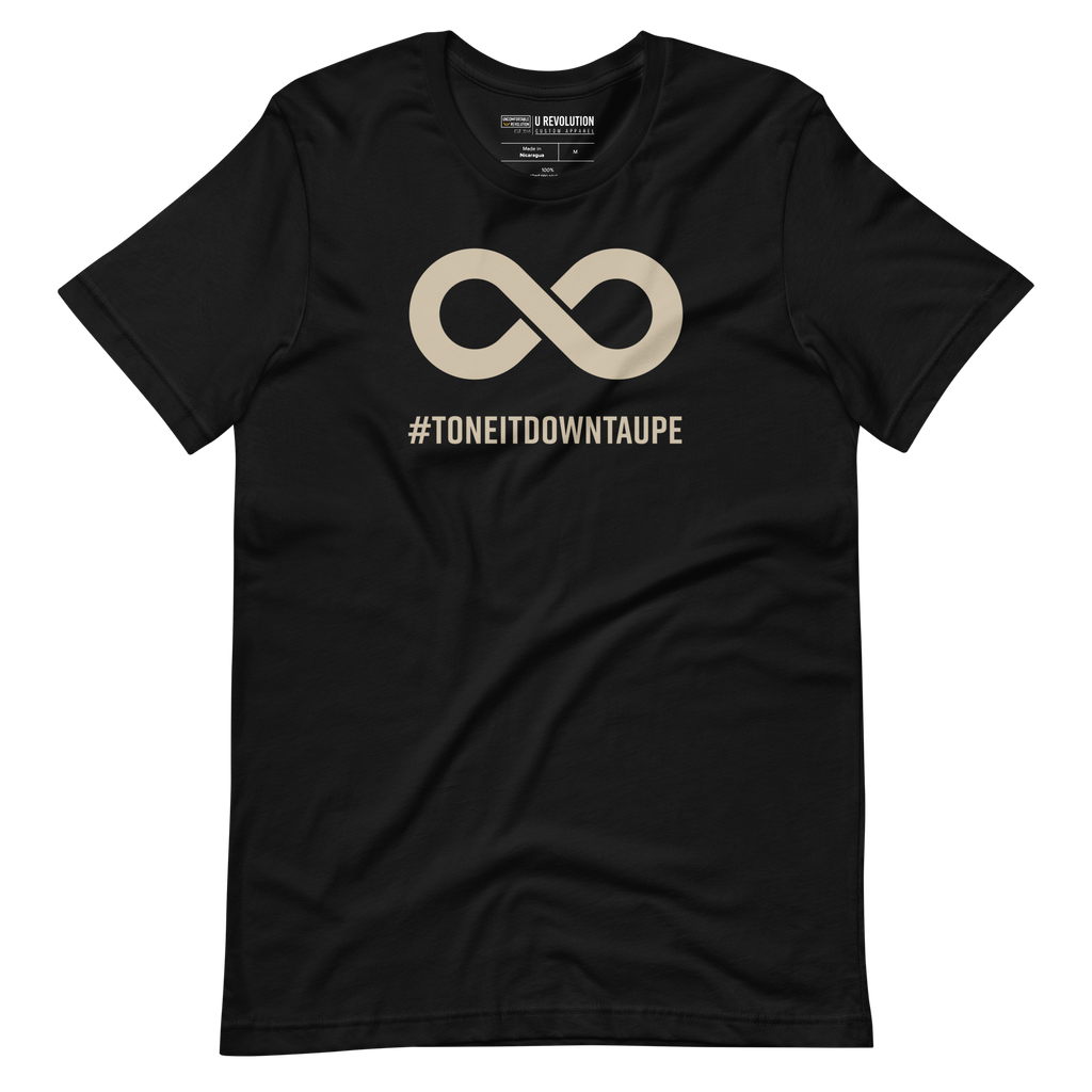 This is a photo of a Tone It Down Taupe shirt. In the the middle top one-third of the tee is a taupe colored infinity symbol. Beneath the symbol is the hashtag word printed in bold upper case letters: #ToneItDownTaupe