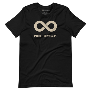 This is a photo of a Tone It Down Taupe shirt. In the the middle top one-third of the tee is a taupe colored infinity symbol. Beneath the symbol is the hashtag word printed in bold upper case letters: #ToneItDownTaupe
