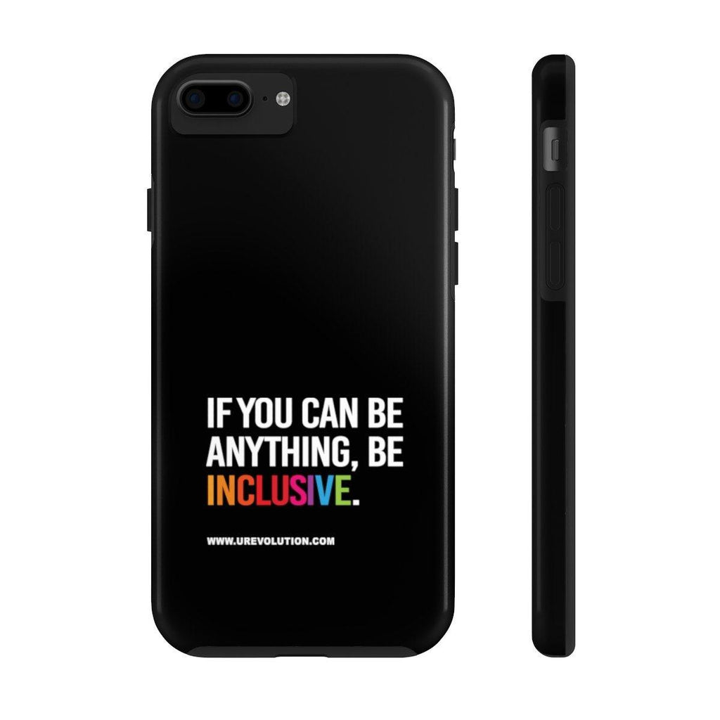 Be Inclusive Case Mate: Tough-Phone Case-iPhone 7, iPhone 8 Tough-Uncomfortable Revolution- Text printed in large all caps: "IF YOU CAN BE ANYTHING, BE INCLUSIVE." All text in white, except "Inclusive" which is in rainbow colors.