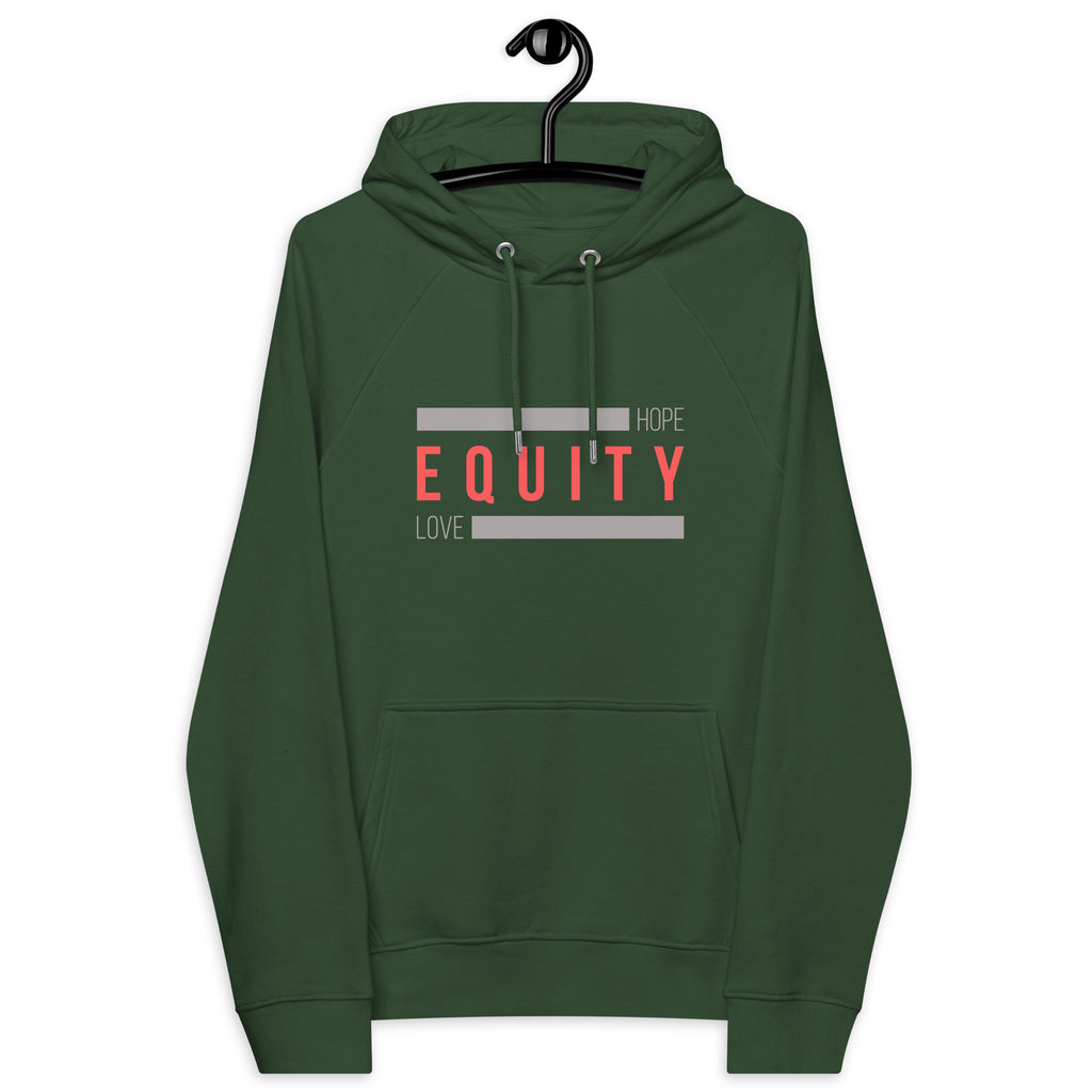 A bottle green Eco Equity Hoodie. In the middle of the hoodie, between the collar and top of the kangaroo pockets, is the word 'Equity' in upper case red letters. Above and below the word are two thick grey rectangle blocks with the word HOPE printed on the top right-hand side and the word LOVE on the bottom left side of the block. The hoodie is displayed on a hanger.