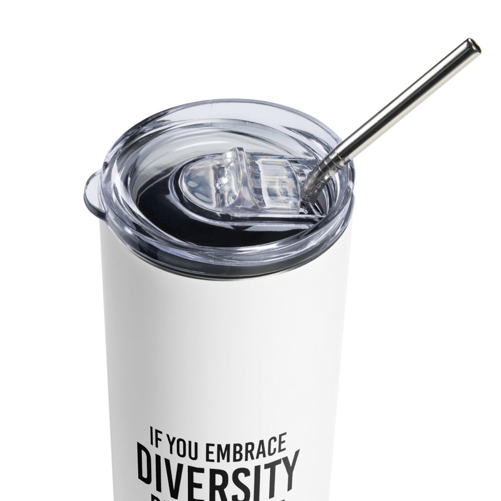 A 20 oz Embrace Diversity stainless steel travel mug. The mug has a stainless steel straw and plastic lid. In the middle of the mug is the phrase, printed in black upper case letters, 'If you embrace diversity, but ignore disability, you're doing it wrong.' The cylindrical mug has a plastic lid and stainless steel mug. 