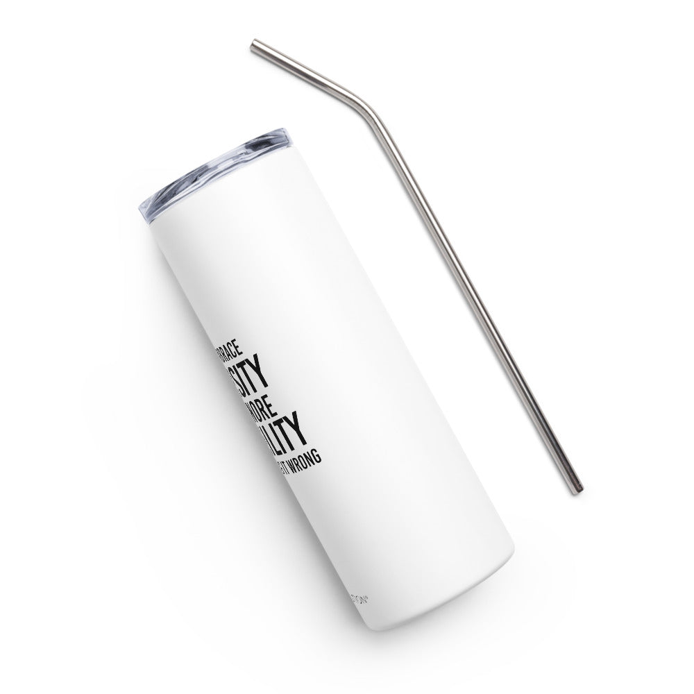 A 20 oz Embrace Diversity stainless steel travel mug. The mug has a stainless steel straw and plastic lid. In the middle of the mug is the phrase, printed in black upper case letters, 'If you embrace diversity, but ignore disability, you're doing it wrong.' The cylindrical mug has a plastic lid and stainless steel mug. 