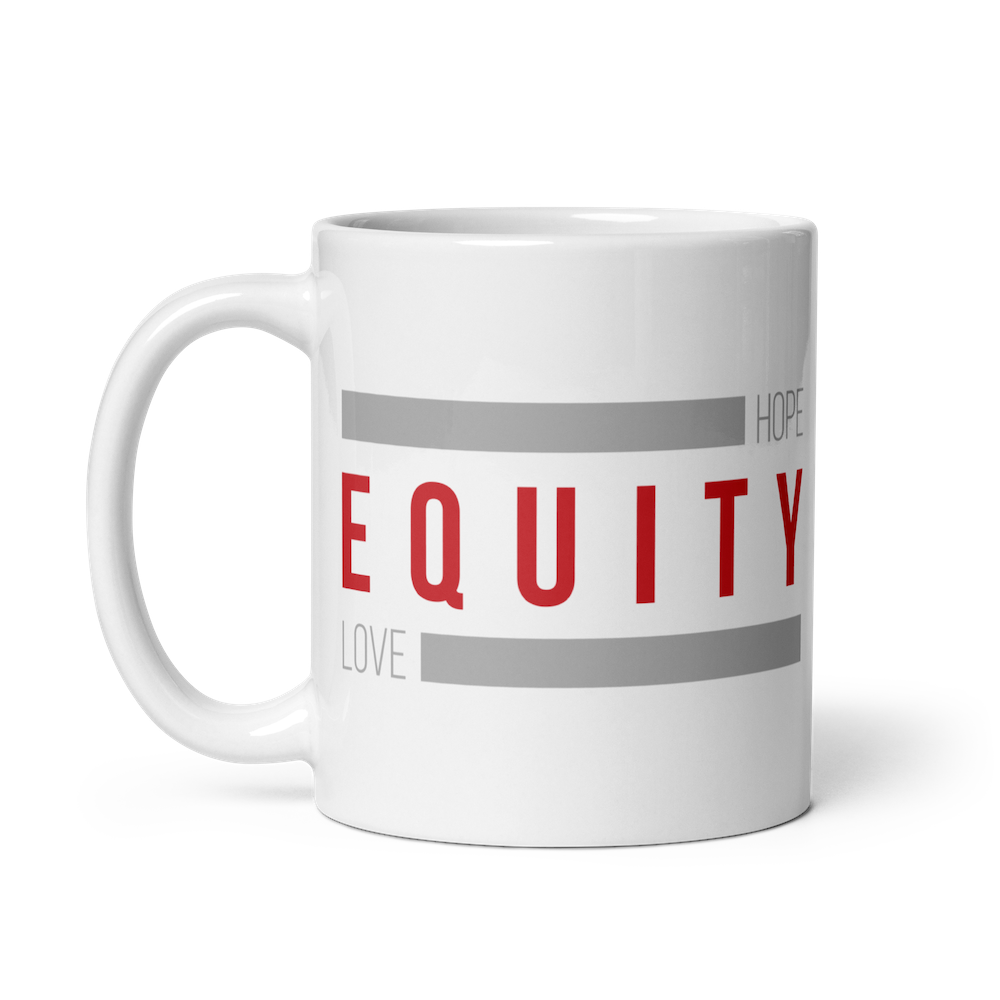 A 11 oz white ceramic Equity mug. In the middle of the mug is the word 'Equity' in upper case red letters. Above and below the word are two thick rectangle blocks colored grey. The word HOPE is printed on the top right-hand side, and the word LOVE is on the bottom left side of the block.