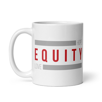 A 11 oz white ceramic Equity mug. In the middle of the mug is the word 'Equity' in upper case red letters. Above and below the word are two thick rectangle blocks colored grey. The word HOPE is printed on the top right-hand side, and the word LOVE is on the bottom left side of the block.