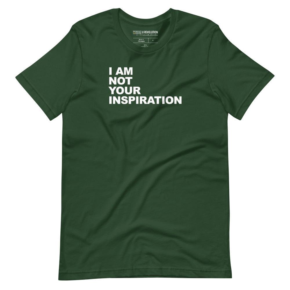 This is a forest 'I Am Not Your Inspiration" t-shirt. On the top third of the inspiration shirt is the phrase, "I am not your inspiration," printed over four lines in white upper case letters.
