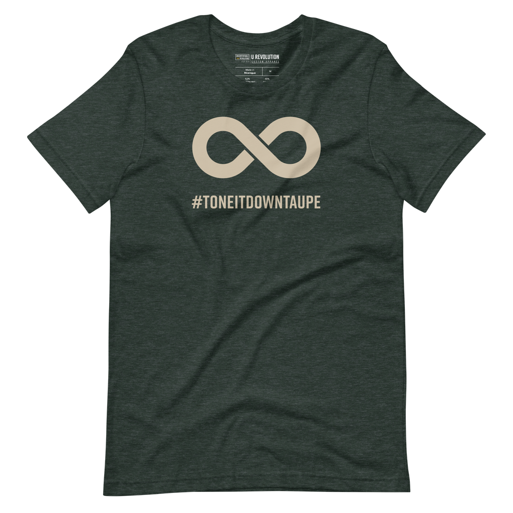 This is a photo of a Tone It Down Taupe shirt. In the the middle top one-third of the tee is a taupe colored infinity symbol. Beneath the symbol is the hashtag word printed in bold upper case letters: #ToneItDownTaupe